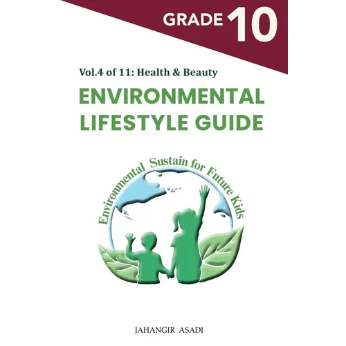 Environmental Lifestyle Guide Vol.4 of 11: For Grade 10 Students