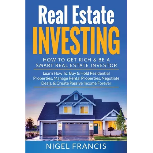 Real Estate Investing: How To Get Rich & Be A Smart Real Estate Investor: Learn How To: Buy & Hold Residential Properties, Manage Rental Prop