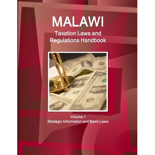 Malawi Taxation Laws and Regulations Handbook Volume 1 Strategic Information and Basic Laws