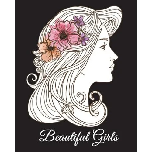 Beautiful Girls: A Hand-Drawn Coloring Book, Adult Coloring Books for Women, Large Print Coloring Books