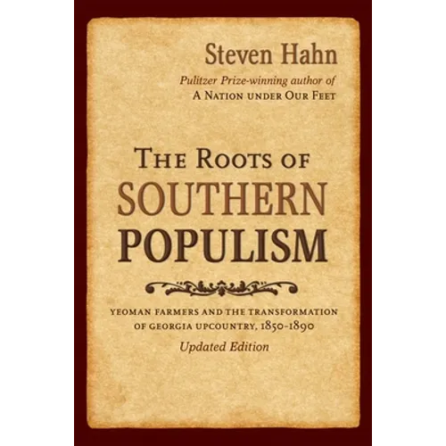 The Roots of Southern Populism: Yeoman Farmers and the Transformation of the Georgia Upcountry, 1850-1890