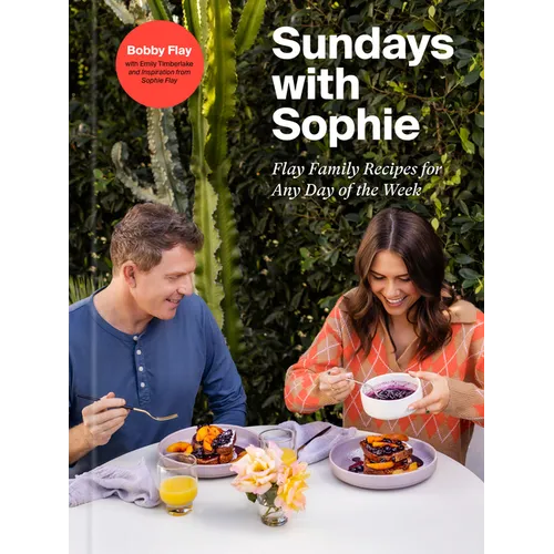 Sundays with Sophie: Flay Family Recipes for Any Day of the Week: A Bobby Flay Cookbook