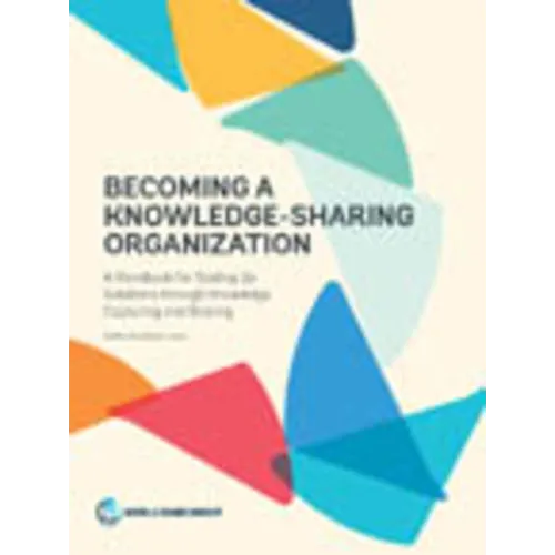 Becoming a Knowledge-Sharing Organization: A Handbook for Scaling Up Solutions Through Knowledge Capturing and Sharing