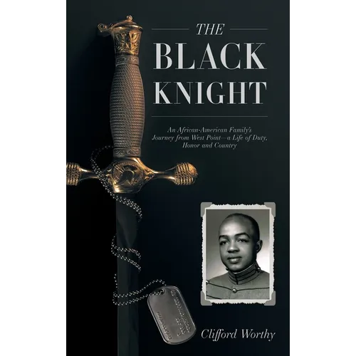 The Black Knight, Hardcover: An African-American Family's Journey from West Point-a Life of Duty, Honor and Country