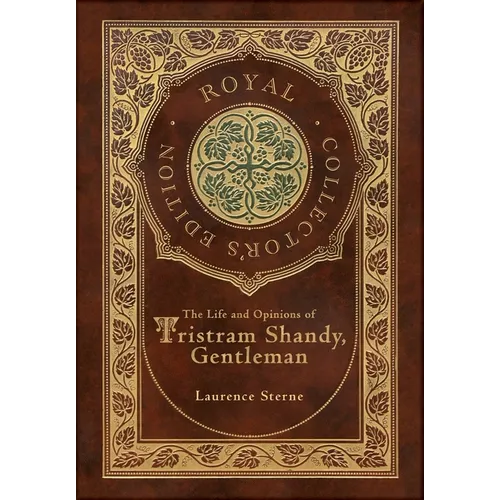 The Life and Opinions of Tristram Shandy, Gentleman (Royal Collector's Edition) (Case Laminate Hardcover with Jacket)
