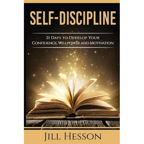 Self-Discipline: 21 Days to Develop Your Confidence, Willpower and Motivation