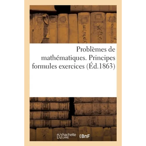 Problèmes de mathématiques. Principes formules exercices
