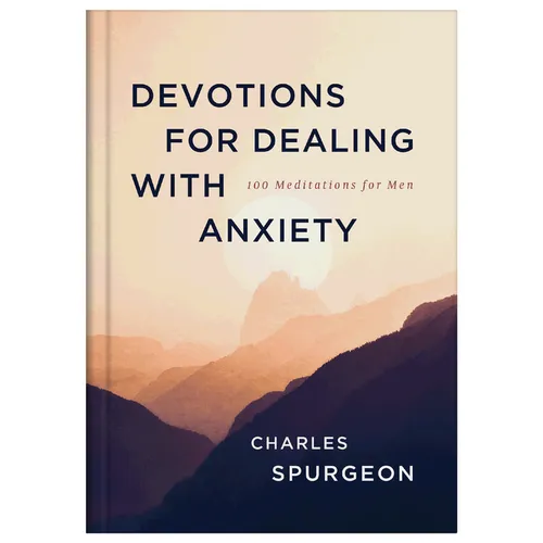 Devotions for Dealing with Anxiety: 100 Meditations for Men