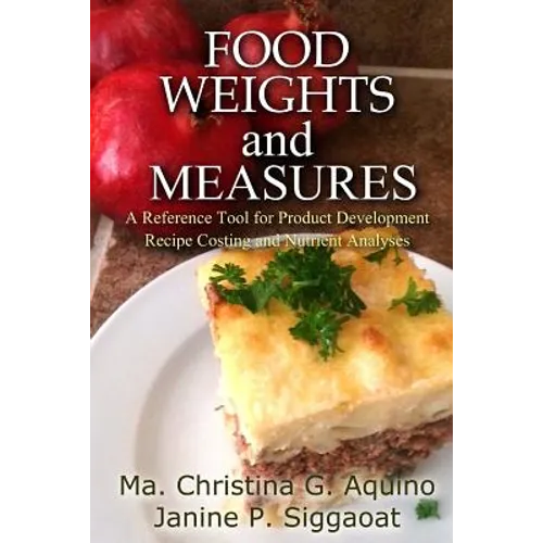 Food Weights and Measures: A Reference Tool for Product Development, Recipe Costing and Nutrient Analyses