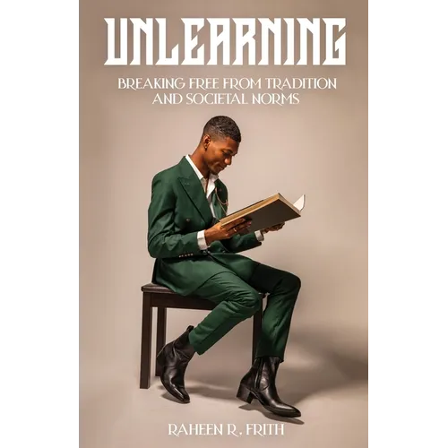 Unlearning: Breaking Free from Tradition and Societal Norms