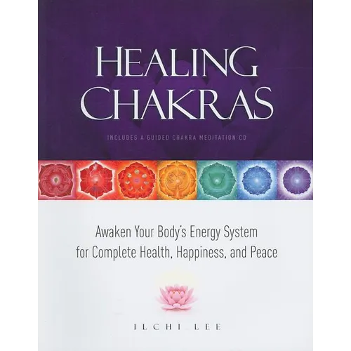 Healing Chakras: Awaken Your Body's Energy System for Complete Health, Happiness, and Peace [With CD (Audio)]