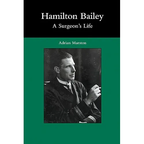 Hamilton Bailey: A Surgeon's Life