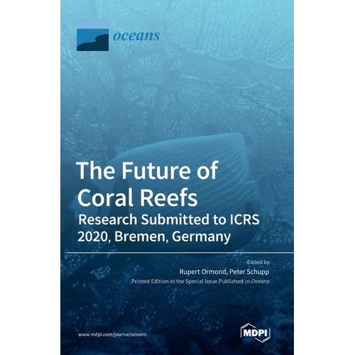 The Future of Coral Reefs: Research Submitted to ICRS 2020, Bremen, Germany