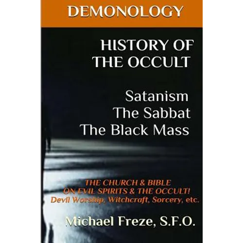 DEMONOLOGY HISTORY OF THE OCCULT Satanism The Sabbat The Black Mass: The Church