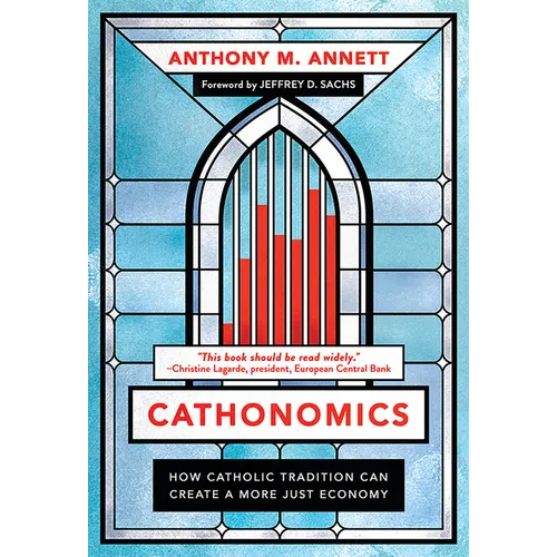 Cathonomics: How Catholic Tradition Can Create a More Just Economy