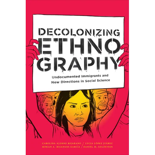 Decolonizing Ethnography: Undocumented Immigrants and New Directions in Social Science