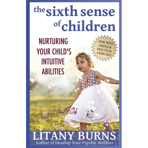 The Sixth Sense of Children: Nurturing Your Child's Intuitive Abilities