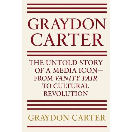 Graydon Carter: The Untold Story of a Media Icon