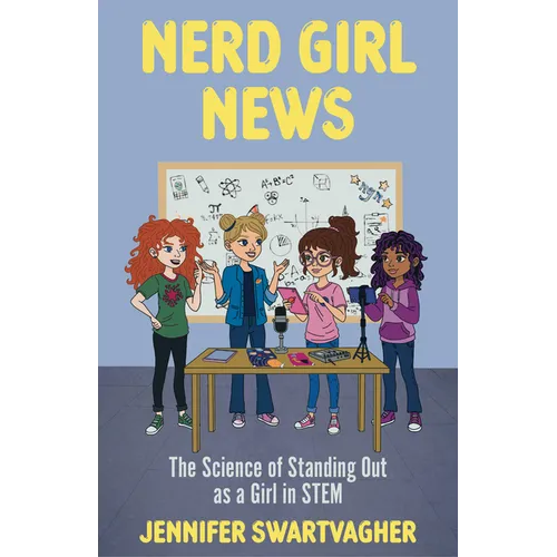 Nerd Girl News: The Science of Standing Out as a Girl in Stem (Stem Book for Girls, Science Gift for Girls)
