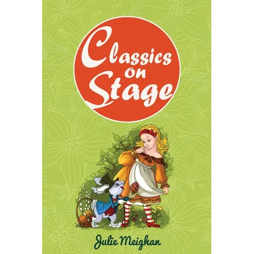 Classics on Stage: A Collection of Plays based on Children's Classic Stories