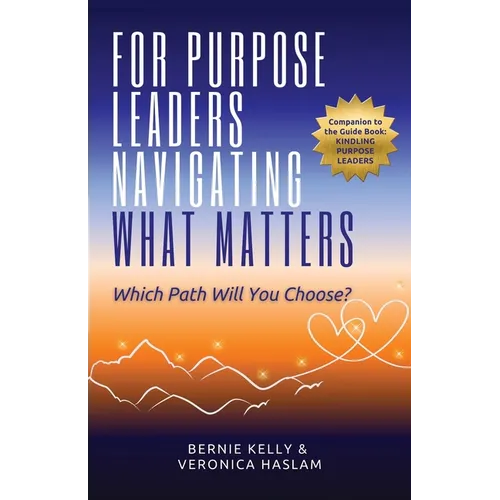 For Purpose Leaders Navigating What Matters: Which Path Will You Choose?