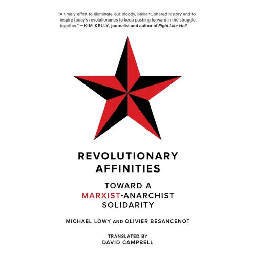 Revolutionary Affinities: Toward a Marxist Anarchist Solidarity
