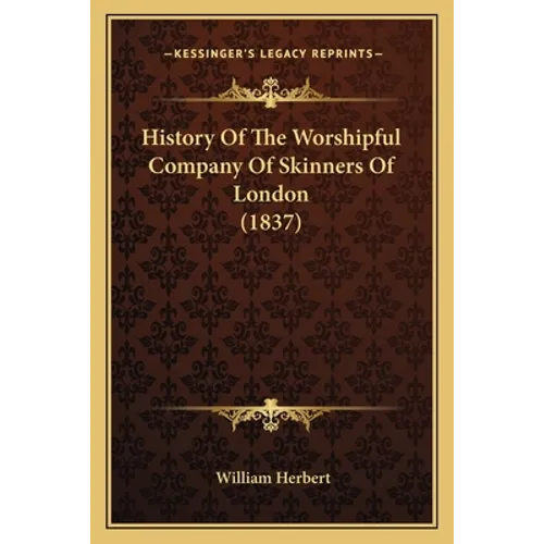 History Of The Worshipful Company Of Skinners Of London (1837)
