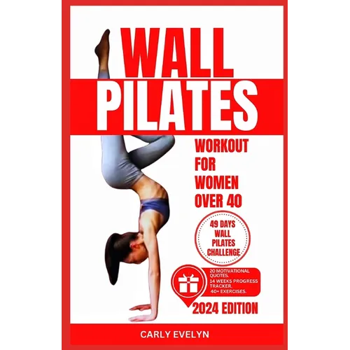 Wall Pilates for Women Over 40: Complete 49 days body sculpting challenge to strengthen your muscles, tone your abs, glutes & improve your balance pos