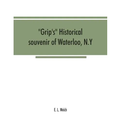Grip's historical souvenir of Waterloo, N.Y