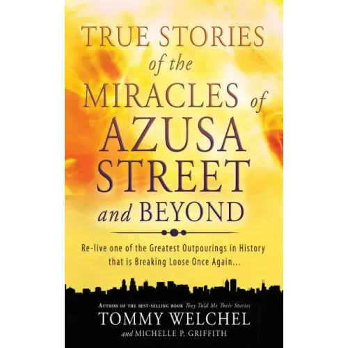 True Stories of the Miracles of Azusa Street and Beyond
