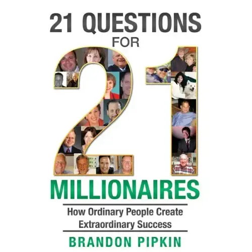 21 Questions for 21 Millionaires: How Ordinary People Create Extraordinary Success