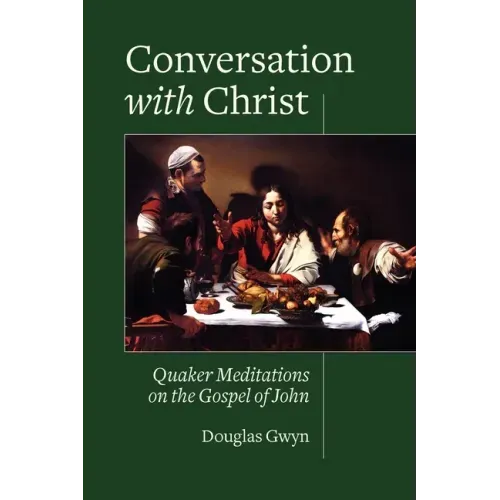 Conversation with Christ: Quaker Meditations on the Gospel of John