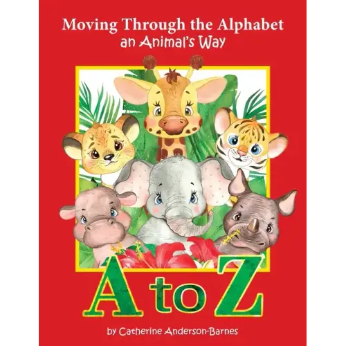 Moving Through the Alphabet an Animal's Way A to Z