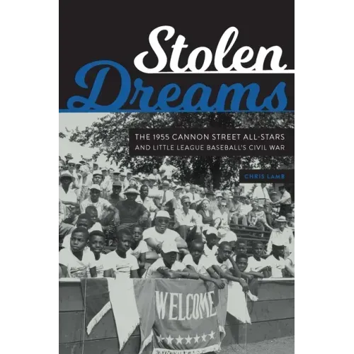 Stolen Dreams: The 1955 Cannon Street All-Stars and Little League Baseball's Civil War