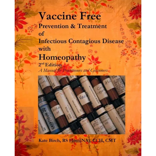 Vaccine Free: Prevention and Treatment of Infectious Contagious Disease with Homeopathy