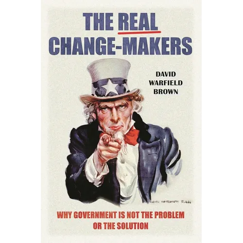 The Real Change-Makers: Why Government is Not the Problem Or the Solution