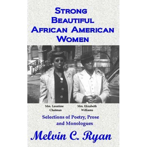 Strong, Beautiful African American Women: Selections of Poetry, Prose and Monologues