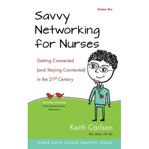 Savvy Networking For Nurses, Revised Edition: Getting Connected and Staying Connected in the 21st Century