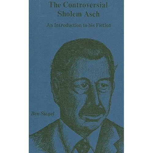 The Controversial Sholem Asch: An Introduction to His Fiction