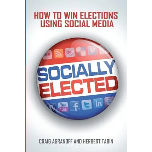 Socially Elected: How To Win Elections Using Social Media