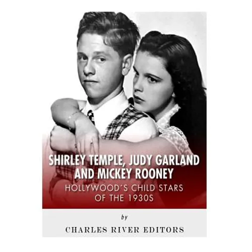 Shirley Temple, Judy Garland, and Mickey Rooney: Hollywood's Child Stars of the 1930s