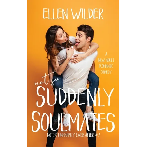 Not So Suddenly Soulmates: A New Adult Romantic Comedy