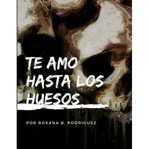 Te amo hasta los huesos