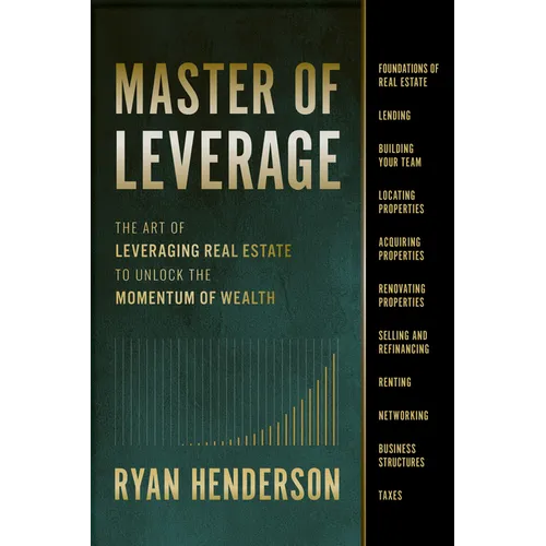 Master of Leverage: The Art of Leveraging Real Estate to Unlock the Momentum of Wealth