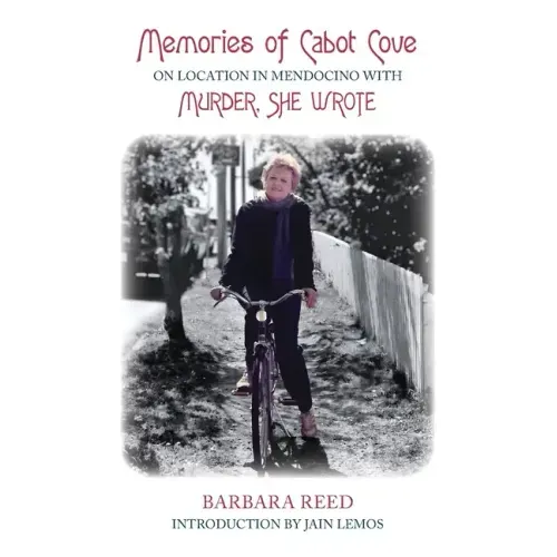 Memories of Cabot Cove: On Location in Mendocino with Murder, She Wrote