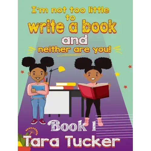 I'm Not Too Little: to Write a Book and Neither are You