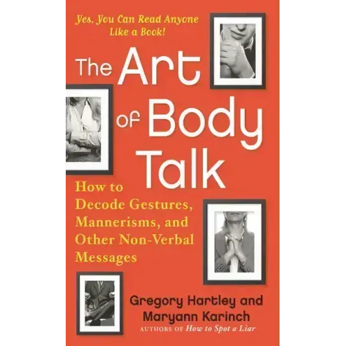 The Art of Body Talk: How to Decode Gestures, Mannerisms, and Other Non-Verbal Messages