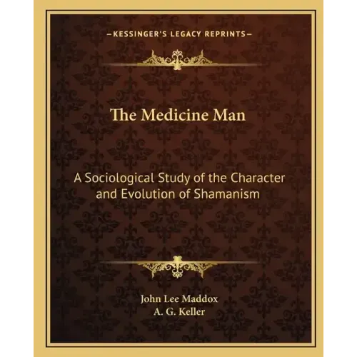 The Medicine Man: A Sociological Study of the Character and Evolution of Shamanism