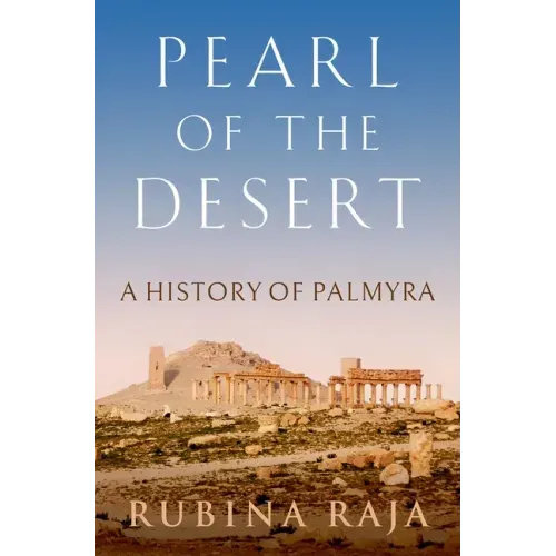 Pearl of the Desert: A History of Palmyra