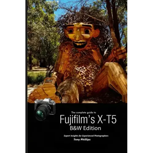 The Complete Guide to Fujifilm's X-T5 (B&W Edition)
